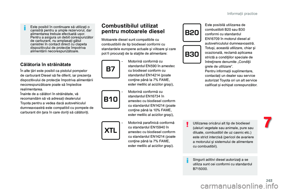 TOYOTA PROACE VERSO 2019 Manual de utilizare (in Romanian) 263
Este posibil în continuare să utilizați o canistră pentru a umple rezer vorul, dar alimentarea trebuie efectuată ușor.Pentru a asigura un debit corespunzător de carburant, nu amplasați gâ TOYOTA PROACE VERSO 2019 Manual de utilizare (in Romanian) 263
Este posibil în continuare să utilizați o canistră pentru a umple rezer vorul, dar alimentarea trebuie efectuată ușor.Pentru a asigura un debit corespunzător de carburant, nu amplasați gâ