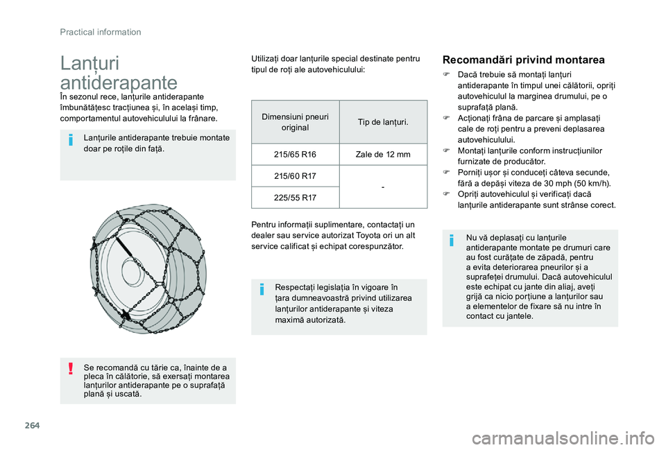 TOYOTA PROACE VERSO 2019 Manual de utilizare (in Romanian) 264
Lanțuri
antiderapanteÎn sezonul rece, lanțurile antiderapante îmbunătățesc tracțiunea și, în același timp, comportamentul autovehiculului la frânare.
Lanțurile antiderapante trebuie TOYOTA PROACE VERSO 2019 Manual de utilizare (in Romanian) 264
Lanțuri
antiderapanteÎn sezonul rece, lanțurile antiderapante îmbunătățesc tracțiunea și, în același timp, comportamentul autovehiculului la frânare.
Lanțurile antiderapante trebuie