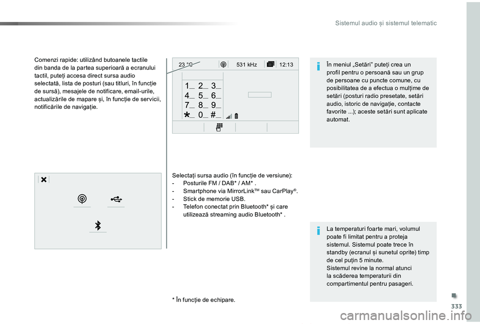 TOYOTA PROACE VERSO 2019 Manual de utilizare (in Romanian) 333
12:13
23 °C531 kHz
Proace_Verso_RO_Chap10b_NAC-1_ed01-2019
Selectați sursa audio (în funcție de versiune):- Posturile FM / DAB* / AM* .- Smartphone via MirrorLinkTM sau CarPlay®.- Stick de m TOYOTA PROACE VERSO 2019 Manual de utilizare (in Romanian) 333
12:13
23 °C531 kHz
Proace_Verso_RO_Chap10b_NAC-1_ed01-2019
Selectați sursa audio (în funcție de versiune):- Posturile FM / DAB* / AM* .- Smartphone via MirrorLinkTM sau CarPlay®.- Stick de m
