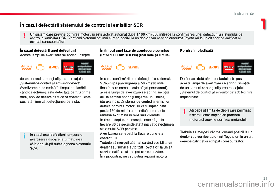 TOYOTA PROACE VERSO 2019  Manual de utilizare (in Romanian) 35
Pornire împiedicată
De fiecare dată când contactul este pus, aceste lămpi de avertizare se aprind, însoțite de un semnal sonor și afișarea mesajului „Sistemul de control al emisiilor def