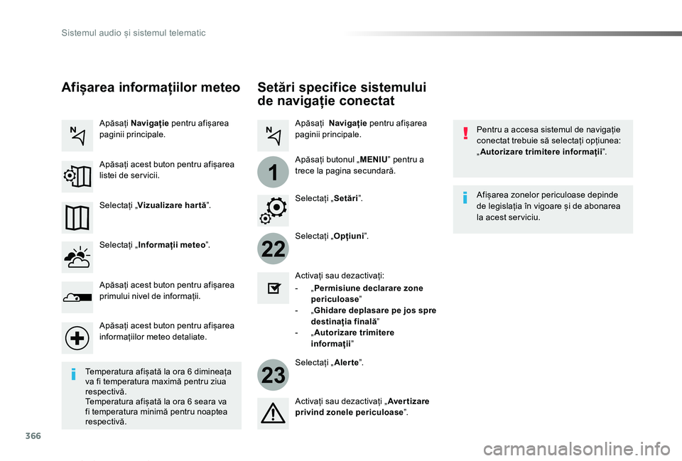 TOYOTA PROACE VERSO 2019 Manual de utilizare (in Romanian) 366
22
23
1
Proace_Verso_RO_Chap10b_NAC-1_ed01-2019
Setări specifice sistemului
de navigație conectat
Pentru a accesa sistemul de navigație conectat trebuie să selectați opțiunea: „Autorizare TOYOTA PROACE VERSO 2019 Manual de utilizare (in Romanian) 366
22
23
1
Proace_Verso_RO_Chap10b_NAC-1_ed01-2019
Setări specifice sistemului
de navigație conectat
Pentru a accesa sistemul de navigație conectat trebuie să selectați opțiunea: „Autorizare