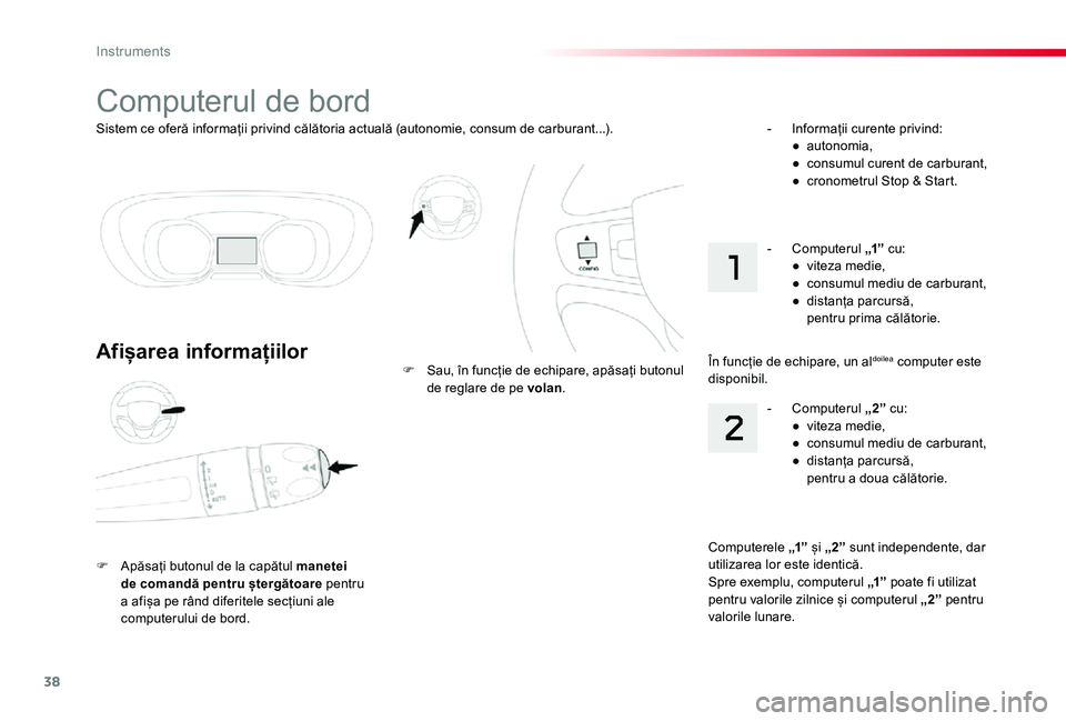 TOYOTA PROACE VERSO 2019 Manual de utilizare (in Romanian) 38
Sistem ce oferă informații privind călătoria actuală (autonomie, consum de carburant...).
Computerul de bord
Afișarea informațiilor
F Apăsați butonul de la capătul manetei de comandă pen TOYOTA PROACE VERSO 2019 Manual de utilizare (in Romanian) 38
Sistem ce oferă informații privind călătoria actuală (autonomie, consum de carburant...).
Computerul de bord
Afișarea informațiilor
F Apăsați butonul de la capătul manetei de comandă pen