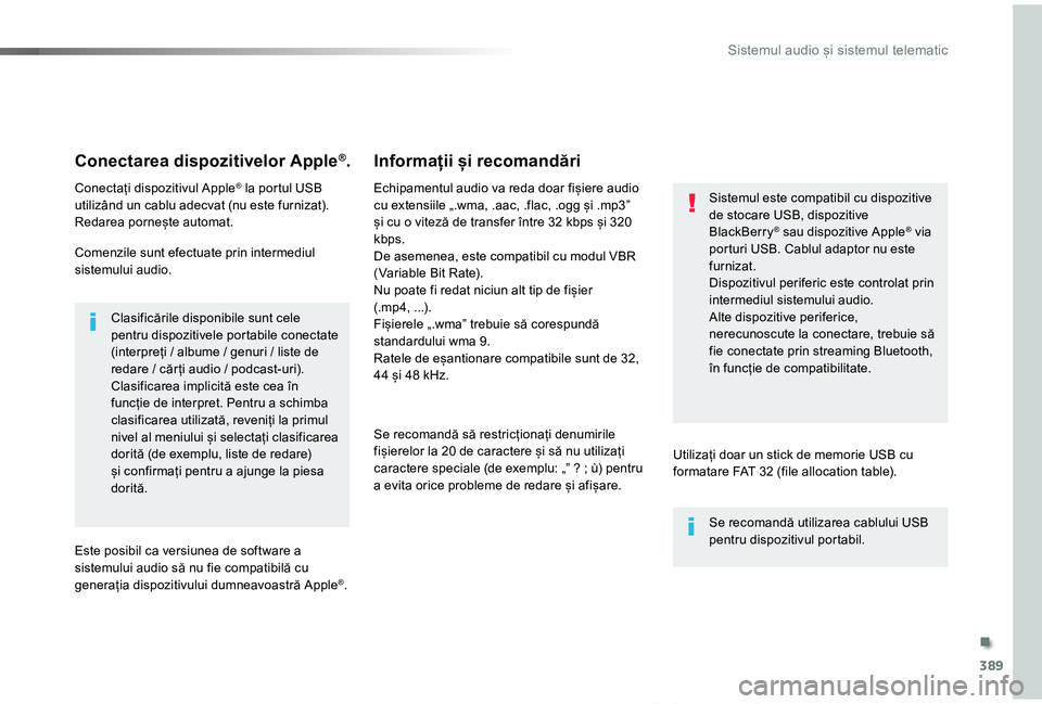 TOYOTA PROACE VERSO 2019 Manual de utilizare (in Romanian) 389
Proace_Verso_RO_Chap10b_NAC-1_ed01-2019
Conectarea dispozitivelor Apple®.
Conectați dispozitivul Apple® la portul USB utilizând un cablu adecvat (nu este furnizat).Redarea pornește automat.
C TOYOTA PROACE VERSO 2019 Manual de utilizare (in Romanian) 389
Proace_Verso_RO_Chap10b_NAC-1_ed01-2019
Conectarea dispozitivelor Apple®.
Conectați dispozitivul Apple® la portul USB utilizând un cablu adecvat (nu este furnizat).Redarea pornește automat.
C