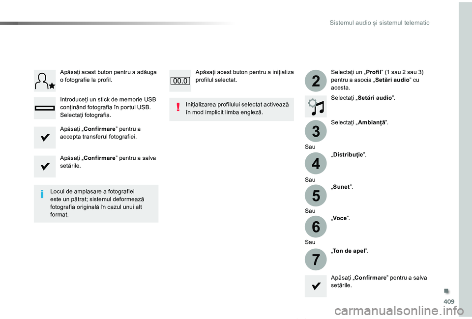 TOYOTA PROACE VERSO 2019  Manual de utilizare (in Romanian) 409
3
2
4
5
6
7
Proace_Verso_RO_Chap10b_NAC-1_ed01-2019
Selectați un „Profil” (1 sau 2 sau 3) pentru a asocia „Setări audio” cu acesta.
Selectați „Setări audio”.
Selectați „Ambianț
