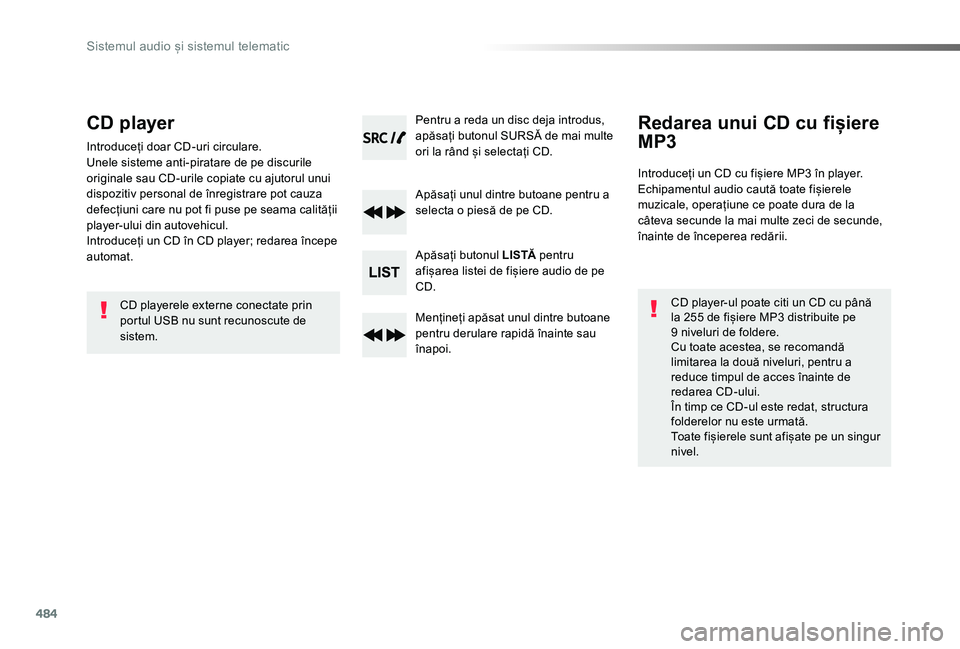 TOYOTA PROACE VERSO 2019 Manual de utilizare (in Romanian) 484
CD player
Introduceți doar CD-uri circulare.Unele sisteme anti-piratare de pe discurile originale sau CD-urile copiate cu ajutorul unui dispozitiv personal de înregistrare pot cauza defecțiuni TOYOTA PROACE VERSO 2019 Manual de utilizare (in Romanian) 484
CD player
Introduceți doar CD-uri circulare.Unele sisteme anti-piratare de pe discurile originale sau CD-urile copiate cu ajutorul unui dispozitiv personal de înregistrare pot cauza defecțiuni