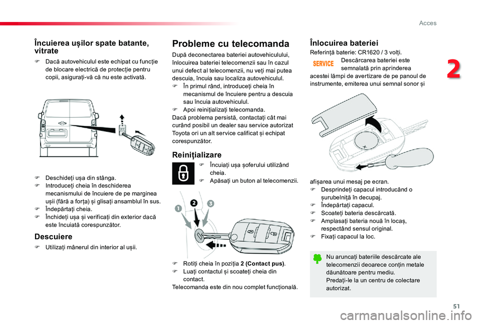TOYOTA PROACE VERSO 2019 Manual de utilizare (in Romanian) 51
Înlocuirea bateriei
Nu aruncați bateriile descărcate ale telecomenzii deoarece conțin metale dăunătoare pentru mediu.Predați-le la un centru de colectare autorizat.
Descărcarea bateriei est TOYOTA PROACE VERSO 2019 Manual de utilizare (in Romanian) 51
Înlocuirea bateriei
Nu aruncați bateriile descărcate ale telecomenzii deoarece conțin metale dăunătoare pentru mediu.Predați-le la un centru de colectare autorizat.
Descărcarea bateriei est