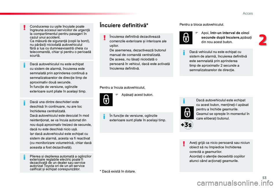 TOYOTA PROACE VERSO 2019 Manual de utilizare (in Romanian) 53
Conducerea cu ușile încuiate poate îngreuna accesul ser viciilor de urgență la compartimentul pentru pasageri în cazul unui accident.Ca măsură de siguranță (copii la bord), nu părăsiți TOYOTA PROACE VERSO 2019 Manual de utilizare (in Romanian) 53
Conducerea cu ușile încuiate poate îngreuna accesul ser viciilor de urgență la compartimentul pentru pasageri în cazul unui accident.Ca măsură de siguranță (copii la bord), nu părăsiți