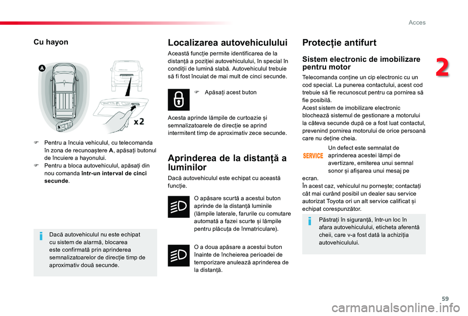 TOYOTA PROACE VERSO 2019 Manual de utilizare (in Romanian) 59
Dacă autovehiculul nu este echipat cu sistem de alarmă, blocarea este confirmată prin aprinderea semnalizatoarelor de direcție timp de aproximativ două secunde.
Cu hayon
F Pentru a încuia veh TOYOTA PROACE VERSO 2019 Manual de utilizare (in Romanian) 59
Dacă autovehiculul nu este echipat cu sistem de alarmă, blocarea este confirmată prin aprinderea semnalizatoarelor de direcție timp de aproximativ două secunde.
Cu hayon
F Pentru a încuia veh