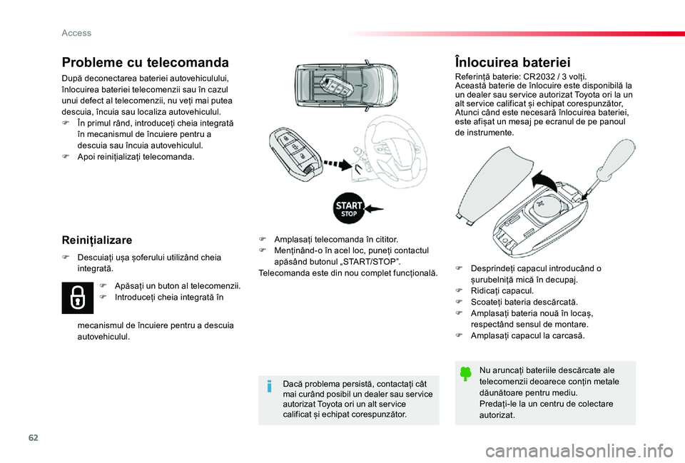 TOYOTA PROACE VERSO 2019 Manual de utilizare (in Romanian) 62
Înlocuirea bateriei
Referință baterie: CR2032 / 3 volți.Această baterie de înlocuire este disponibilă la un dealer sau ser vice autorizat Toyota ori la un alt ser vice calificat și echipat TOYOTA PROACE VERSO 2019 Manual de utilizare (in Romanian) 62
Înlocuirea bateriei
Referință baterie: CR2032 / 3 volți.Această baterie de înlocuire este disponibilă la un dealer sau ser vice autorizat Toyota ori la un alt ser vice calificat și echipat