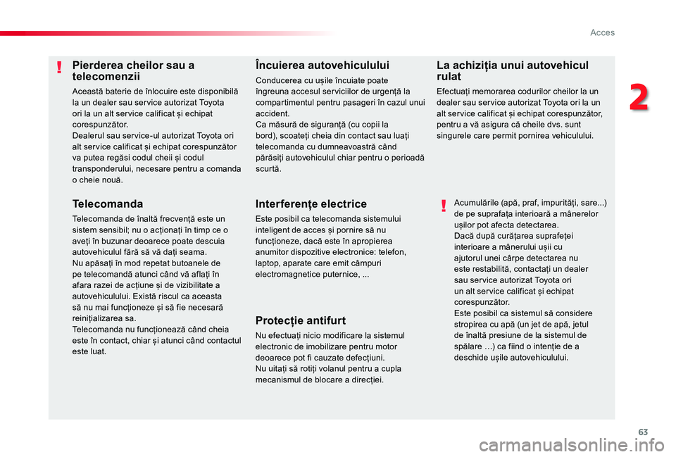 TOYOTA PROACE VERSO 2019 Manual de utilizare (in Romanian) 63
Pierderea cheilor sau a telecomenzii
Această baterie de înlocuire este disponibilă la un dealer sau ser vice autorizat Toyota ori la un alt ser vice calificat și echipat corespunzător.Dealerul TOYOTA PROACE VERSO 2019 Manual de utilizare (in Romanian) 63
Pierderea cheilor sau a telecomenzii
Această baterie de înlocuire este disponibilă la un dealer sau ser vice autorizat Toyota ori la un alt ser vice calificat și echipat corespunzător.Dealerul