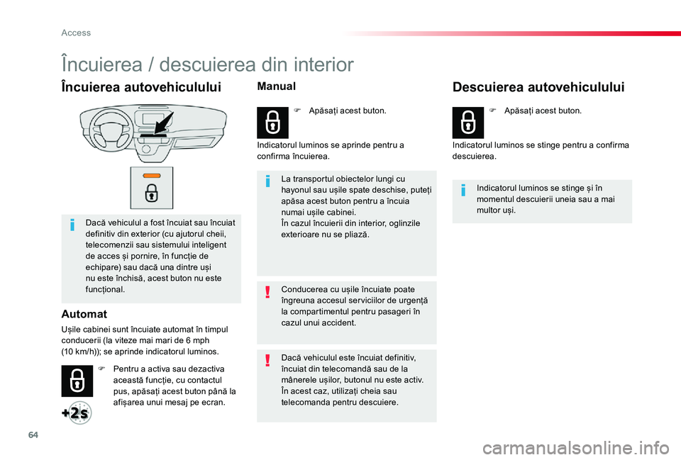 TOYOTA PROACE VERSO 2019 Manual de utilizare (in Romanian) 64
Încuierea autovehiculului
Dacă vehiculul a fost încuiat sau încuiat definitiv din exterior (cu ajutorul cheii, telecomenzii sau sistemului inteligent de acces și pornire, în funcție de echip TOYOTA PROACE VERSO 2019 Manual de utilizare (in Romanian) 64
Încuierea autovehiculului
Dacă vehiculul a fost încuiat sau încuiat definitiv din exterior (cu ajutorul cheii, telecomenzii sau sistemului inteligent de acces și pornire, în funcție de echip