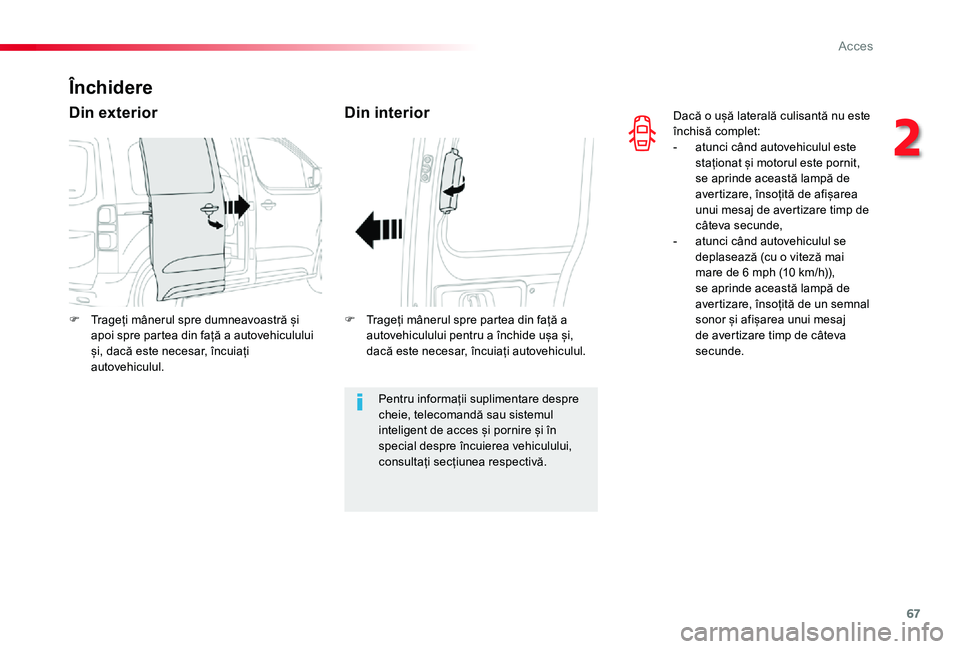 TOYOTA PROACE VERSO 2019 Manual de utilizare (in Romanian) 67
Dacă o ușă laterală culisantă nu este închisă complet:- atunci când autovehiculul este staționat și motorul este pornit, se aprinde această lampă de avertizare, însoțită de afișarea TOYOTA PROACE VERSO 2019 Manual de utilizare (in Romanian) 67
Dacă o ușă laterală culisantă nu este închisă complet:- atunci când autovehiculul este staționat și motorul este pornit, se aprinde această lampă de avertizare, însoțită de afișarea