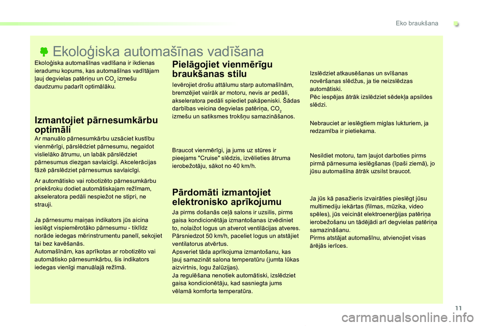 TOYOTA PROACE VERSO 2019  Lietošanas Instrukcija (in Latvian) 11
Proace Verso_lv_Chap00c_eco-conduite_ed01-2019
Ekoloģiska automašīnas vadīšana ir ikdienas ieradumu kopums, kas automašīnas vadītājam ļauj degvielas patēriņu un CO2 izmešu daudzumu pad