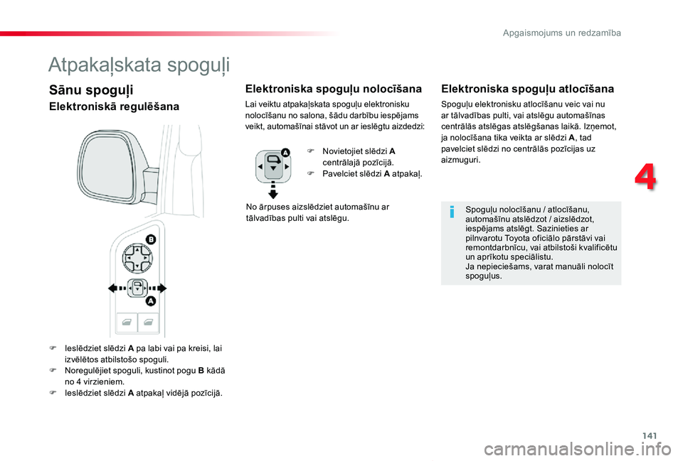 TOYOTA PROACE VERSO 2019 Lietošanas Instrukcija (in Latvian) 141
Proace Verso_lv_Chap04_eclairage-et-visibilite_ed01-2019
F Ieslēdziet slēdzi A pa labi vai pa kreisi, lai izvēlētos atbilstošo spoguli.F Noregulējiet spoguli, kustinot pogu B kādā no 4 vir TOYOTA PROACE VERSO 2019 Lietošanas Instrukcija (in Latvian) 141
Proace Verso_lv_Chap04_eclairage-et-visibilite_ed01-2019
F Ieslēdziet slēdzi A pa labi vai pa kreisi, lai izvēlētos atbilstošo spoguli.F Noregulējiet spoguli, kustinot pogu B kādā no 4 vir