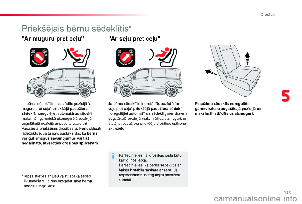 TOYOTA PROACE VERSO 2019 Lietošanas Instrukcija (in Latvian) 175
Proace Verso_lv_Chap05_securite_ed01-2019
Pasažiera sēdeklis noregulēts garenvirziena augstākajā pozīcijā un maksimāli atbīdīts uz aizmuguri.
"Ar muguru pret ceļu"
Priekšējais TOYOTA PROACE VERSO 2019 Lietošanas Instrukcija (in Latvian) 175
Proace Verso_lv_Chap05_securite_ed01-2019
Pasažiera sēdeklis noregulēts garenvirziena augstākajā pozīcijā un maksimāli atbīdīts uz aizmuguri.
"Ar muguru pret ceļu"
Priekšējais