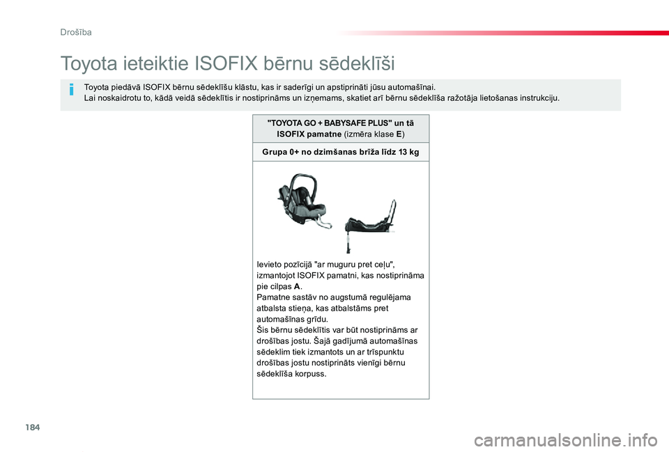 TOYOTA PROACE VERSO 2019 Lietošanas Instrukcija (in Latvian) 184
Proace Verso_lv_Chap05_securite_ed01-2019
Toyota ieteiktie ISOFIX bērnu sēdeklīši
Toyota piedāvā ISOFIX bērnu sēdeklīšu klāstu, kas ir saderīgi un apstiprināti jūsu automašīnai.Lai TOYOTA PROACE VERSO 2019 Lietošanas Instrukcija (in Latvian) 184
Proace Verso_lv_Chap05_securite_ed01-2019
Toyota ieteiktie ISOFIX bērnu sēdeklīši
Toyota piedāvā ISOFIX bērnu sēdeklīšu klāstu, kas ir saderīgi un apstiprināti jūsu automašīnai.Lai