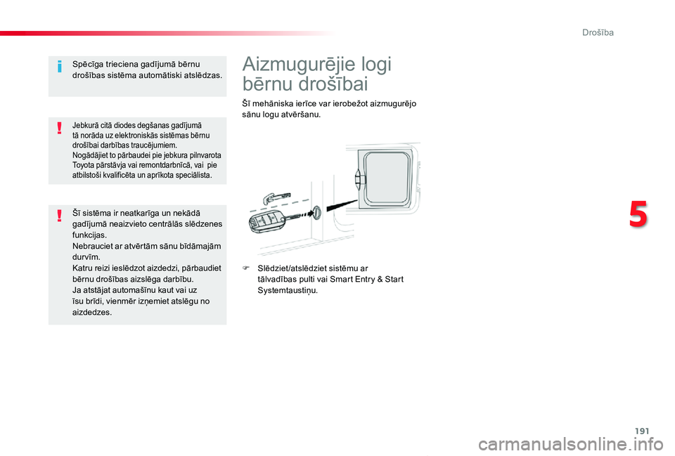 TOYOTA PROACE VERSO 2019 Lietošanas Instrukcija (in Latvian) 191
Proace Verso_lv_Chap05_securite_ed01-2019
Aizmugurējie logi
bērnu drošībai
Šī mehāniska ierīce var ierobežot aizmugurējo sānu logu atvēršanu.
F Slēdziet /atslēdziet sistēmu ar tā TOYOTA PROACE VERSO 2019 Lietošanas Instrukcija (in Latvian) 191
Proace Verso_lv_Chap05_securite_ed01-2019
Aizmugurējie logi
bērnu drošībai
Šī mehāniska ierīce var ierobežot aizmugurējo sānu logu atvēršanu.
F Slēdziet /atslēdziet sistēmu ar tā