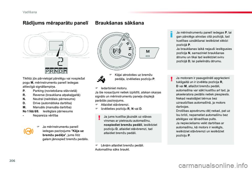 TOYOTA PROACE VERSO 2019 Lietošanas Instrukcija (in Latvian) 206
Proace Verso_lv_Chap06_conduite_ed01-2019
Tiklīdz jūs pār vietojat pārslēgu vai nospiežat pogu M, mērinstrumentu panelī iedegas attiecīgā signāllampiņa.P. Parking (novietošana stāvvi TOYOTA PROACE VERSO 2019 Lietošanas Instrukcija (in Latvian) 206
Proace Verso_lv_Chap06_conduite_ed01-2019
Tiklīdz jūs pār vietojat pārslēgu vai nospiežat pogu M, mērinstrumentu panelī iedegas attiecīgā signāllampiņa.P. Parking (novietošana stāvvi