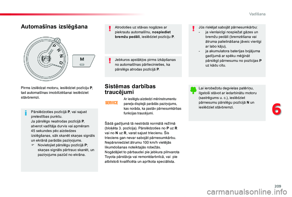TOYOTA PROACE VERSO 2019 Lietošanas Instrukcija (in Latvian) 209
Proace Verso_lv_Chap06_conduite_ed01-2019
Ar ieslēgtu aizdedzi mērinstrumentu paneļa displejā parādās paziņojums, kas norāda, ka pastāv pārnesumkārbas funkcijas traucējumi.
Sistēmas d TOYOTA PROACE VERSO 2019 Lietošanas Instrukcija (in Latvian) 209
Proace Verso_lv_Chap06_conduite_ed01-2019
Ar ieslēgtu aizdedzi mērinstrumentu paneļa displejā parādās paziņojums, kas norāda, ka pastāv pārnesumkārbas funkcijas traucējumi.
Sistēmas d