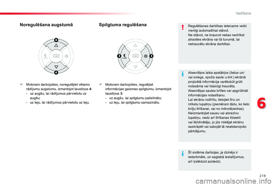 TOYOTA PROACE VERSO 2019 Lietošanas Instrukcija (in Latvian) 219
Proace Verso_lv_Chap06_conduite_ed01-2019
F Motoram darbojoties, regulējiet informācijas gaismas spilgtumu, izmantojot taustiņus 3:- uz augšu, lai spilgtumu palielinātu;- uz leju, lai spilgt TOYOTA PROACE VERSO 2019 Lietošanas Instrukcija (in Latvian) 219
Proace Verso_lv_Chap06_conduite_ed01-2019
F Motoram darbojoties, regulējiet informācijas gaismas spilgtumu, izmantojot taustiņus 3:- uz augšu, lai spilgtumu palielinātu;- uz leju, lai spilgt