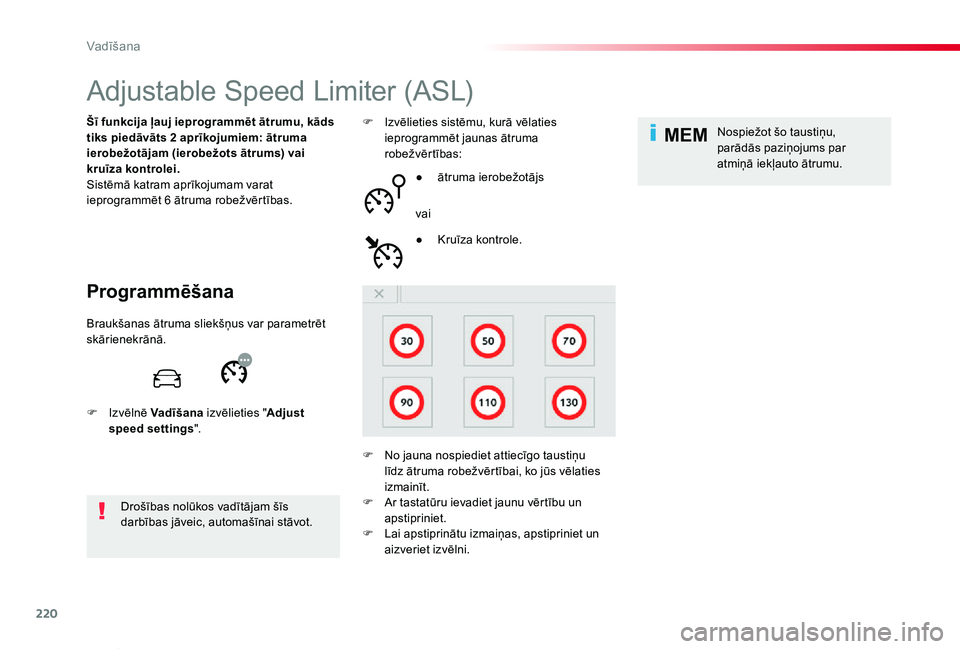 TOYOTA PROACE VERSO 2019 Lietošanas Instrukcija (in Latvian) 220
MEM
Proace Verso_lv_Chap06_conduite_ed01-2019
Adjustable Speed Limiter (ASL)
Programmēšana
Šī funkcija ļauj ieprogrammēt ātrumu, kāds tiks piedāvāts 2 aprīkojumiem: ātruma ierobežotā TOYOTA PROACE VERSO 2019 Lietošanas Instrukcija (in Latvian) 220
MEM
Proace Verso_lv_Chap06_conduite_ed01-2019
Adjustable Speed Limiter (ASL)
Programmēšana
Šī funkcija ļauj ieprogrammēt ātrumu, kāds tiks piedāvāts 2 aprīkojumiem: ātruma ierobežotā