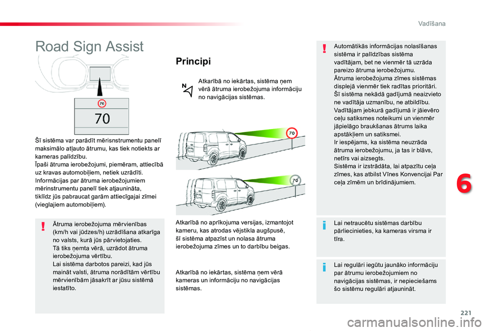 TOYOTA PROACE VERSO 2019 Lietošanas Instrukcija (in Latvian) 221
Proace Verso_lv_Chap06_conduite_ed01-2019
Road Sign Assist
Šī sistēma var parādīt mērisnstrumentu panelī maksimālo atļauto ātrumu, kas tiek notiekts ar kameras palīdzību.Īpaši ātrum TOYOTA PROACE VERSO 2019 Lietošanas Instrukcija (in Latvian) 221
Proace Verso_lv_Chap06_conduite_ed01-2019
Road Sign Assist
Šī sistēma var parādīt mērisnstrumentu panelī maksimālo atļauto ātrumu, kas tiek notiekts ar kameras palīdzību.Īpaši ātrum