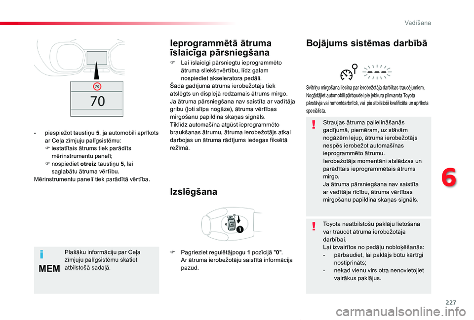 TOYOTA PROACE VERSO 2019 Lietošanas Instrukcija (in Latvian) 227
MEM
Proace Verso_lv_Chap06_conduite_ed01-2019
Straujas ātruma palielināšanās gadījumā, piemēram, uz stāvām nogāzēm lejup, ātruma ierobežotājs nespēs ierobežot automašīnas ieprogr TOYOTA PROACE VERSO 2019 Lietošanas Instrukcija (in Latvian) 227
MEM
Proace Verso_lv_Chap06_conduite_ed01-2019
Straujas ātruma palielināšanās gadījumā, piemēram, uz stāvām nogāzēm lejup, ātruma ierobežotājs nespēs ierobežot automašīnas ieprogr