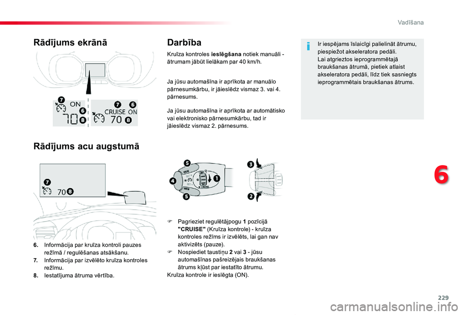 TOYOTA PROACE VERSO 2019 Lietošanas Instrukcija (in Latvian) 229
Proace Verso_lv_Chap06_conduite_ed01-2019
Ja jūsu automašīna ir aprīkota ar manuālo pārnesumkārbu, ir jāieslēdz vismaz 3. vai 4. pārnesums.
Ja jūsu automašīna ir aprīkota ar automāt TOYOTA PROACE VERSO 2019 Lietošanas Instrukcija (in Latvian) 229
Proace Verso_lv_Chap06_conduite_ed01-2019
Ja jūsu automašīna ir aprīkota ar manuālo pārnesumkārbu, ir jāieslēdz vismaz 3. vai 4. pārnesums.
Ja jūsu automašīna ir aprīkota ar automāt