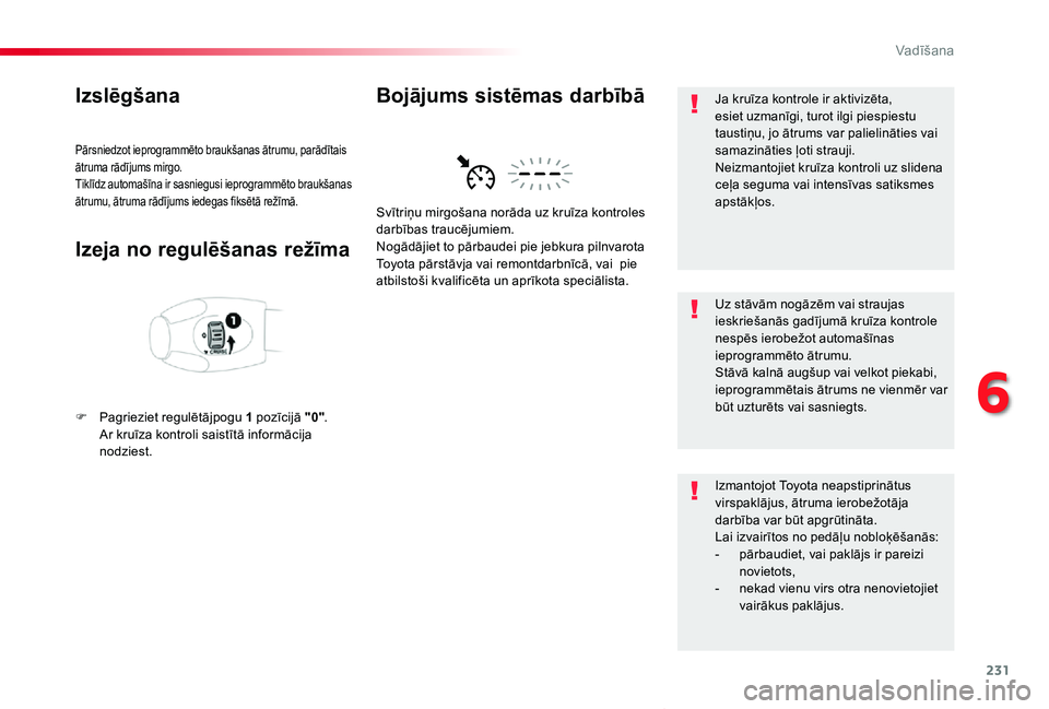 TOYOTA PROACE VERSO 2019 Lietošanas Instrukcija (in Latvian) 231
Proace Verso_lv_Chap06_conduite_ed01-2019
Izslēgšana
Pārsniedzot ieprogrammēto braukšanas ātrumu, parādītais ātruma rādījums mirgo.Tiklīdz automašīna ir sasniegusi ieprogrammēto bra TOYOTA PROACE VERSO 2019 Lietošanas Instrukcija (in Latvian) 231
Proace Verso_lv_Chap06_conduite_ed01-2019
Izslēgšana
Pārsniedzot ieprogrammēto braukšanas ātrumu, parādītais ātruma rādījums mirgo.Tiklīdz automašīna ir sasniegusi ieprogrammēto bra