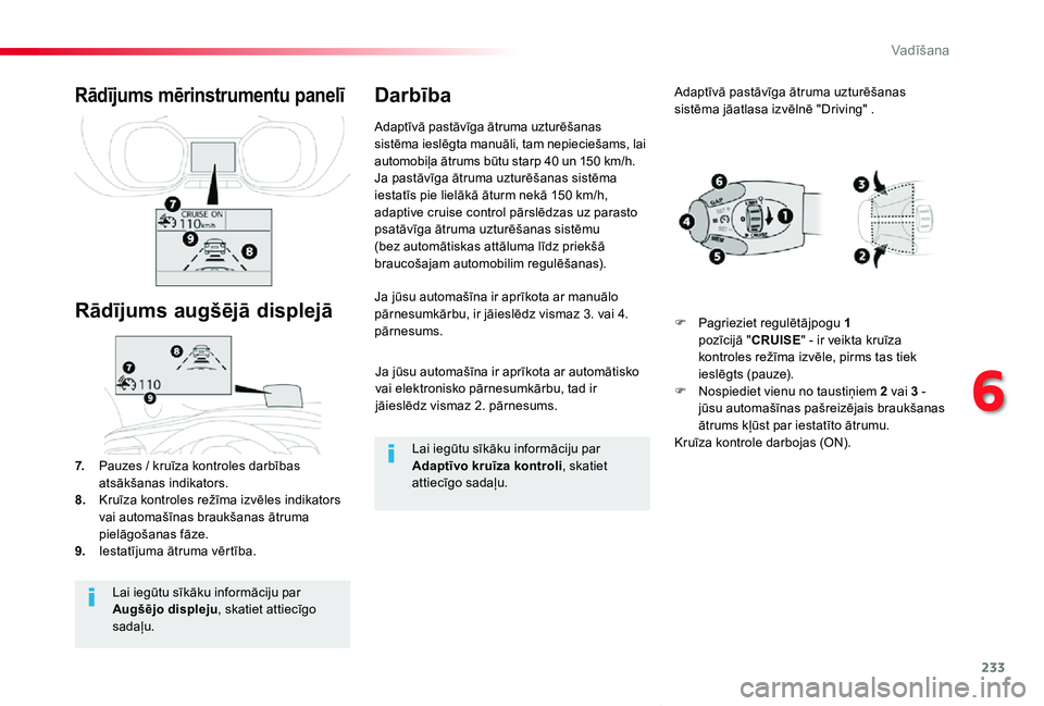 TOYOTA PROACE VERSO 2019 Lietošanas Instrukcija (in Latvian) 233
Proace Verso_lv_Chap06_conduite_ed01-2019
Ja jūsu automašīna ir aprīkota ar automātisko vai elektronisko pārnesumkārbu, tad ir jāieslēdz vismaz 2. pārnesums.
Ja jūsu automašīna ir apr TOYOTA PROACE VERSO 2019 Lietošanas Instrukcija (in Latvian) 233
Proace Verso_lv_Chap06_conduite_ed01-2019
Ja jūsu automašīna ir aprīkota ar automātisko vai elektronisko pārnesumkārbu, tad ir jāieslēdz vismaz 2. pārnesums.
Ja jūsu automašīna ir apr