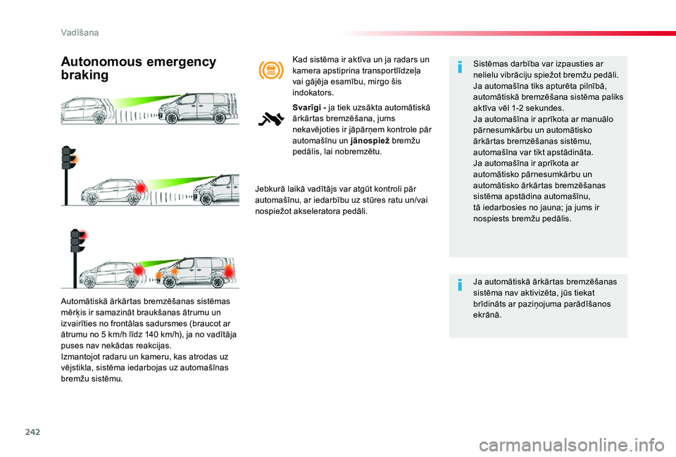 TOYOTA PROACE VERSO 2019 Lietošanas Instrukcija (in Latvian) 242
Proace Verso_lv_Chap06_conduite_ed01-2019
Automātiskā ārkārtas bremzēšanas sistēmas mērķis ir samazināt braukšanas ātrumu un izvairīties no frontālas sadursmes (braucot ar ātrumu no TOYOTA PROACE VERSO 2019 Lietošanas Instrukcija (in Latvian) 242
Proace Verso_lv_Chap06_conduite_ed01-2019
Automātiskā ārkārtas bremzēšanas sistēmas mērķis ir samazināt braukšanas ātrumu un izvairīties no frontālas sadursmes (braucot ar ātrumu no