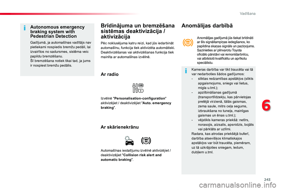 TOYOTA PROACE VERSO 2019 Lietošanas Instrukcija (in Latvian) 243
Proace Verso_lv_Chap06_conduite_ed01-2019
Brīdinājuma un bremzēšana
sistēmas deaktivizācija /
aktivizācija
Pēc noklusējuma katru reizi, kad jūs iedarbināt automašīnu, funkcija tiek TOYOTA PROACE VERSO 2019 Lietošanas Instrukcija (in Latvian) 243
Proace Verso_lv_Chap06_conduite_ed01-2019
Brīdinājuma un bremzēšana
sistēmas deaktivizācija /
aktivizācija
Pēc noklusējuma katru reizi, kad jūs iedarbināt automašīnu, funkcija tiek