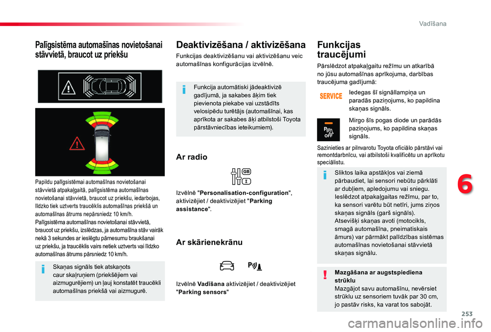 TOYOTA PROACE VERSO 2019 Lietošanas Instrukcija (in Latvian) 253
Proace Verso_lv_Chap06_conduite_ed01-2019
Palīgsistēma automašīnas novietošanai
stāvvietā, braucot uz priekšu
Papildu palīgsistēmai automašīnas novietošanai stāvvietā atpakaļgait TOYOTA PROACE VERSO 2019 Lietošanas Instrukcija (in Latvian) 253
Proace Verso_lv_Chap06_conduite_ed01-2019
Palīgsistēma automašīnas novietošanai
stāvvietā, braucot uz priekšu
Papildu palīgsistēmai automašīnas novietošanai stāvvietā atpakaļgait
