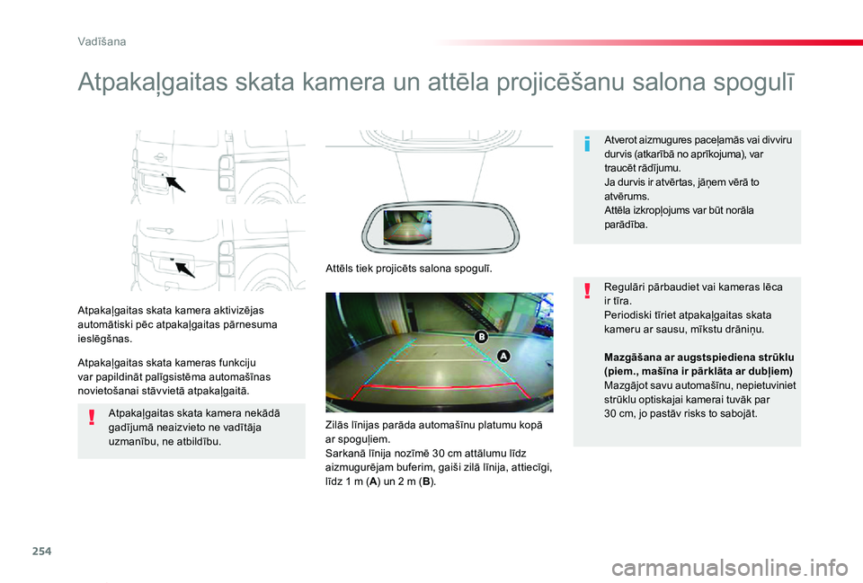 TOYOTA PROACE VERSO 2019 Lietošanas Instrukcija (in Latvian) 254
Proace Verso_lv_Chap06_conduite_ed01-2019
Atpakaļgaitas skata kamera un attēla projicēšanu salona spogulī
Atpakaļgaitas skata kamera aktivizējas automātiski pēc atpakaļgaitas pārnesuma TOYOTA PROACE VERSO 2019 Lietošanas Instrukcija (in Latvian) 254
Proace Verso_lv_Chap06_conduite_ed01-2019
Atpakaļgaitas skata kamera un attēla projicēšanu salona spogulī
Atpakaļgaitas skata kamera aktivizējas automātiski pēc atpakaļgaitas pārnesuma