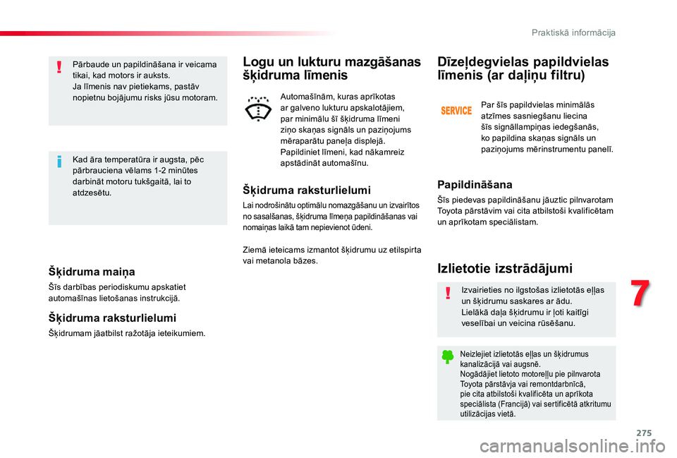 TOYOTA PROACE VERSO 2019 Lietošanas Instrukcija (in Latvian) 275
Šķidruma maiņa
Šīs darbības periodiskumu apskatiet automašīnas lietošanas instrukcijā.
Šķidruma raksturlielumi
Šķidrumam jāatbilst ražotāja ieteikumiem.
Pārbaude un papildināša TOYOTA PROACE VERSO 2019 Lietošanas Instrukcija (in Latvian) 275
Šķidruma maiņa
Šīs darbības periodiskumu apskatiet automašīnas lietošanas instrukcijā.
Šķidruma raksturlielumi
Šķidrumam jāatbilst ražotāja ieteikumiem.
Pārbaude un papildināša