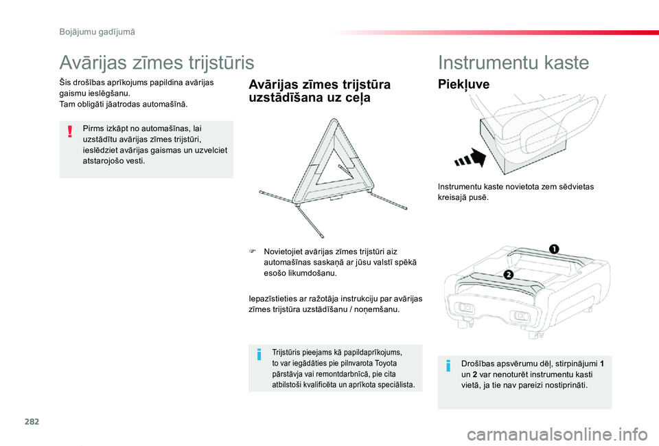 TOYOTA PROACE VERSO 2019 Lietošanas Instrukcija (in Latvian) 282
Proace Verso_lv_Chap08_En-cas-de-panne_ed01-2019
Avārijas zīmes trijstūris
Pirms izkāpt no automašīnas, lai uzstādītu avārijas zīmes trijstūri, ieslēdziet avārijas gaismas un uzvelcie TOYOTA PROACE VERSO 2019 Lietošanas Instrukcija (in Latvian) 282
Proace Verso_lv_Chap08_En-cas-de-panne_ed01-2019
Avārijas zīmes trijstūris
Pirms izkāpt no automašīnas, lai uzstādītu avārijas zīmes trijstūri, ieslēdziet avārijas gaismas un uzvelcie