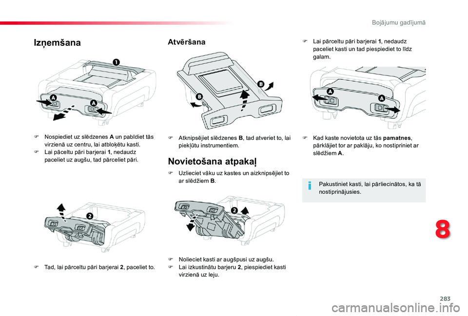 TOYOTA PROACE VERSO 2019 Lietošanas Instrukcija (in Latvian) 283
Proace Verso_lv_Chap08_En-cas-de-panne_ed01-2019
Novietošana atpakaļ
F Nospiediet uz slēdzenes A un pabīdiet tās virzienā uz centru, lai atbloķētu kasti.F Lai pāceltu pāri barjerai 1, ne TOYOTA PROACE VERSO 2019 Lietošanas Instrukcija (in Latvian) 283
Proace Verso_lv_Chap08_En-cas-de-panne_ed01-2019
Novietošana atpakaļ
F Nospiediet uz slēdzenes A un pabīdiet tās virzienā uz centru, lai atbloķētu kasti.F Lai pāceltu pāri barjerai 1, ne