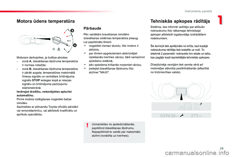 TOYOTA PROACE VERSO 2019  Lietošanas Instrukcija (in Latvian) 29
Proace Verso_lv_Chap01_instruments-de-bord_ed01-2019
Motoram darbojoties, ja bultiņa atrodas:
- zonā A, dzesēšanas šķidruma temperatūra ir normas robežās;- zonā B, dzesēšanas šķidruma