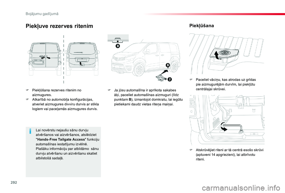 TOYOTA PROACE VERSO 2019  Lietošanas Instrukcija (in Latvian) 292
Proace Verso_lv_Chap08_En-cas-de-panne_ed01-2019
F Piekļūšana rezer ves ritenim no aizmugures.F Atkarībā no automobiļa konfigurācijas, atveriet aizmugures divviru dur vis ar stikla logiem v