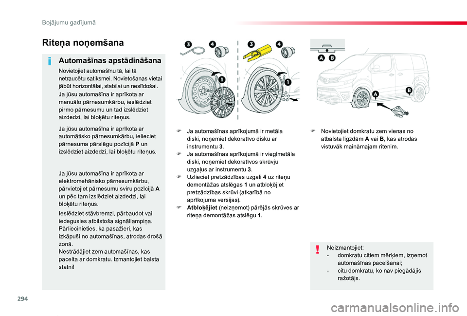 TOYOTA PROACE VERSO 2019  Lietošanas Instrukcija (in Latvian) 294
Proace Verso_lv_Chap08_En-cas-de-panne_ed01-2019
F Ja automašīnas aprīkojumā ir metāla diski, noņemiet dekoratīvo disku ar instrumentu 3.F Ja automašīnas aprīkojumā ir vieglmetāla disk
