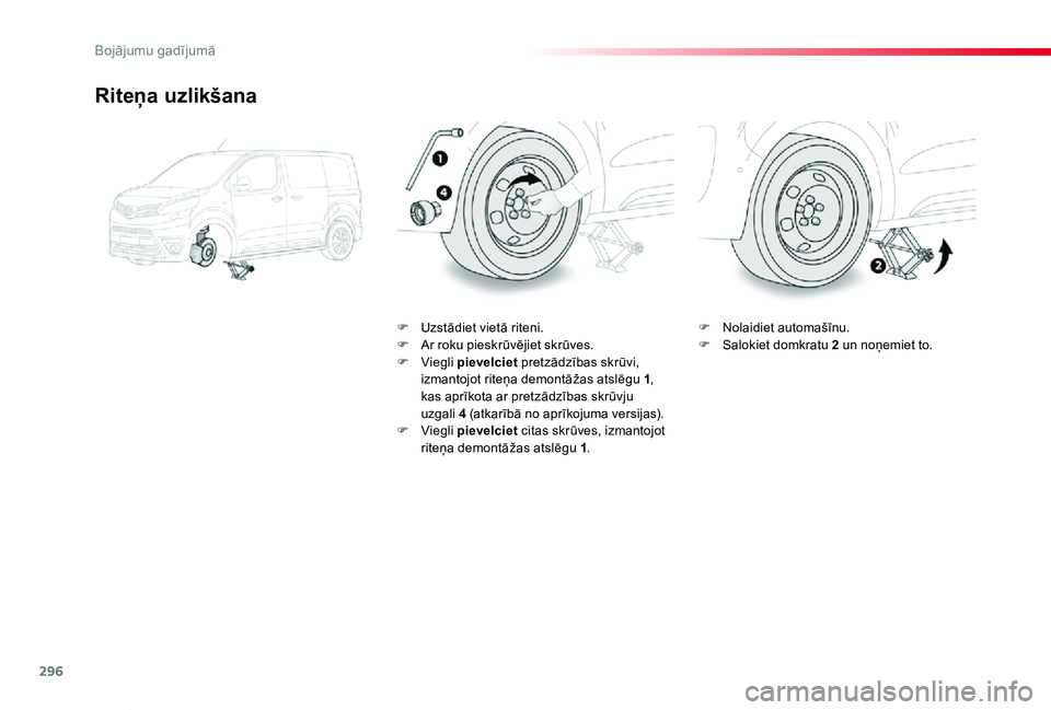TOYOTA PROACE VERSO 2019  Lietošanas Instrukcija (in Latvian) 296
Proace Verso_lv_Chap08_En-cas-de-panne_ed01-2019
Riteņa uzlikšana
F Uzstādiet vietā riteni.F Ar roku pieskrūvējiet skrūves.F Viegli pievelciet pretzādzības skrūvi, izmantojot riteņa dem