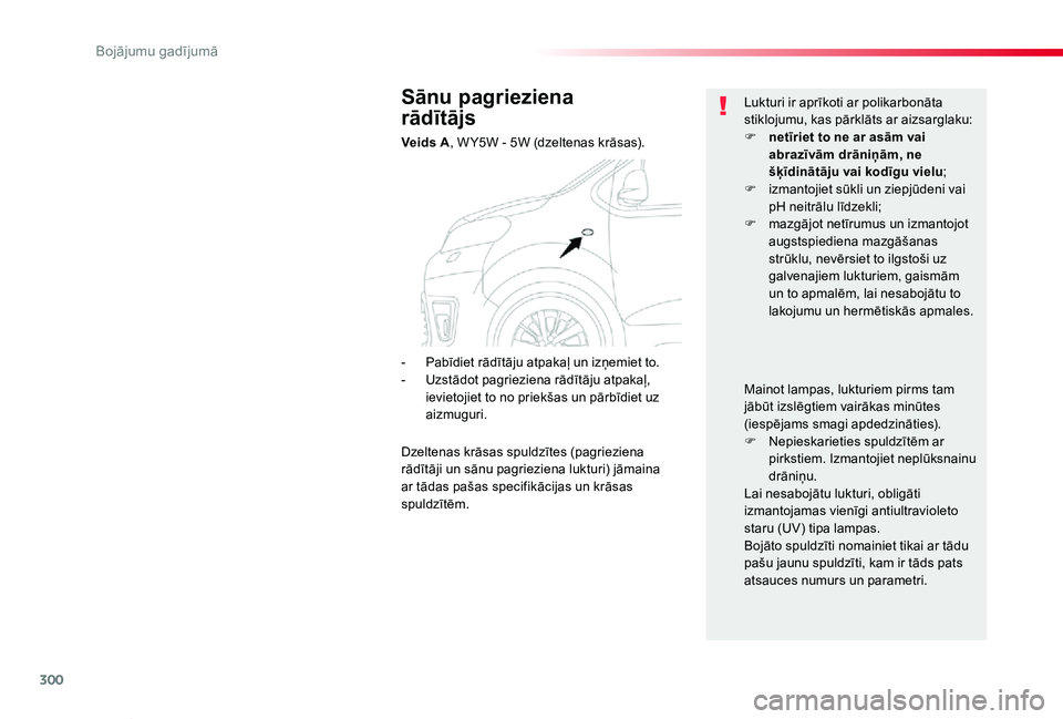 TOYOTA PROACE VERSO 2019 Lietošanas Instrukcija (in Latvian) 300
Proace Verso_lv_Chap08_En-cas-de-panne_ed01-2019
Sānu pagrieziena
rādītājs
Veids A, W Y5W - 5W (dzeltenas krāsas).
Lukturi ir aprīkoti ar polikarbonāta stiklojumu, kas pārklāts ar aizsa TOYOTA PROACE VERSO 2019 Lietošanas Instrukcija (in Latvian) 300
Proace Verso_lv_Chap08_En-cas-de-panne_ed01-2019
Sānu pagrieziena
rādītājs
Veids A, W Y5W - 5W (dzeltenas krāsas).
Lukturi ir aprīkoti ar polikarbonāta stiklojumu, kas pārklāts ar aizsa