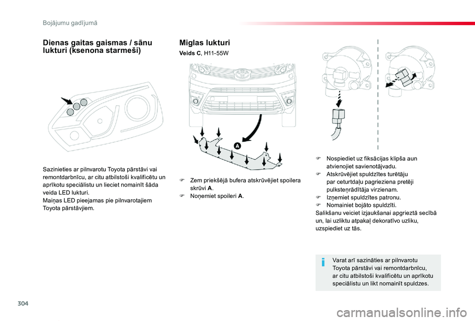 TOYOTA PROACE VERSO 2019 Lietošanas Instrukcija (in Latvian) 304
Proace Verso_lv_Chap08_En-cas-de-panne_ed01-2019
Miglas lukturi
Veids C, H11-55W
F Nospiediet uz fiksācijas klipša aun atvienojiet savienotājvadu.F Atskrūvējiet spuldzītes turētāju par cet TOYOTA PROACE VERSO 2019 Lietošanas Instrukcija (in Latvian) 304
Proace Verso_lv_Chap08_En-cas-de-panne_ed01-2019
Miglas lukturi
Veids C, H11-55W
F Nospiediet uz fiksācijas klipša aun atvienojiet savienotājvadu.F Atskrūvējiet spuldzītes turētāju par cet