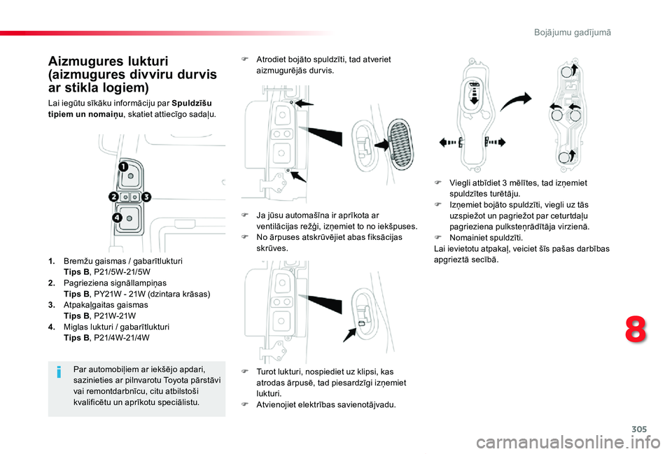 TOYOTA PROACE VERSO 2019 Lietošanas Instrukcija (in Latvian) 305
Proace Verso_lv_Chap08_En-cas-de-panne_ed01-2019
Aizmugures lukturi
(aizmugures divviru durvis
ar stikla logiem)
Lai iegūtu sīkāku informāciju par Spuldzīšu tipiem un nomaiņu, skatiet att TOYOTA PROACE VERSO 2019 Lietošanas Instrukcija (in Latvian) 305
Proace Verso_lv_Chap08_En-cas-de-panne_ed01-2019
Aizmugures lukturi
(aizmugures divviru durvis
ar stikla logiem)
Lai iegūtu sīkāku informāciju par Spuldzīšu tipiem un nomaiņu, skatiet att