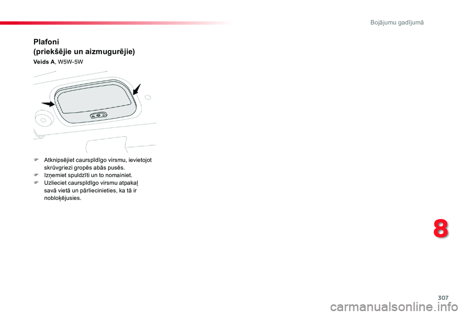 TOYOTA PROACE VERSO 2019 Lietošanas Instrukcija (in Latvian) 307
Proace Verso_lv_Chap08_En-cas-de-panne_ed01-2019
Plafoni
(priekšējie un aizmugurējie)
Veids A, W5W-5W
F Atknipsējiet caurspīdīgo virsmu, ievietojot skrūvgriezi gropēs abās pusēs.F Izņem TOYOTA PROACE VERSO 2019 Lietošanas Instrukcija (in Latvian) 307
Proace Verso_lv_Chap08_En-cas-de-panne_ed01-2019
Plafoni
(priekšējie un aizmugurējie)
Veids A, W5W-5W
F Atknipsējiet caurspīdīgo virsmu, ievietojot skrūvgriezi gropēs abās pusēs.F Izņem
