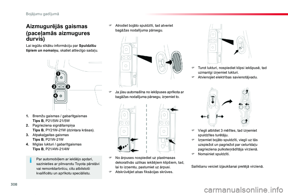 TOYOTA PROACE VERSO 2019 Lietošanas Instrukcija (in Latvian) 308
Proace Verso_lv_Chap08_En-cas-de-panne_ed01-2019
Aizmugurējās gaismas
(paceļamās aizmugures
dur vis)
Lai iegūtu sīkāku informāciju par Spuldzīšu tipiem un nomaiņu, skatiet attiecīgo s TOYOTA PROACE VERSO 2019 Lietošanas Instrukcija (in Latvian) 308
Proace Verso_lv_Chap08_En-cas-de-panne_ed01-2019
Aizmugurējās gaismas
(paceļamās aizmugures
dur vis)
Lai iegūtu sīkāku informāciju par Spuldzīšu tipiem un nomaiņu, skatiet attiecīgo s