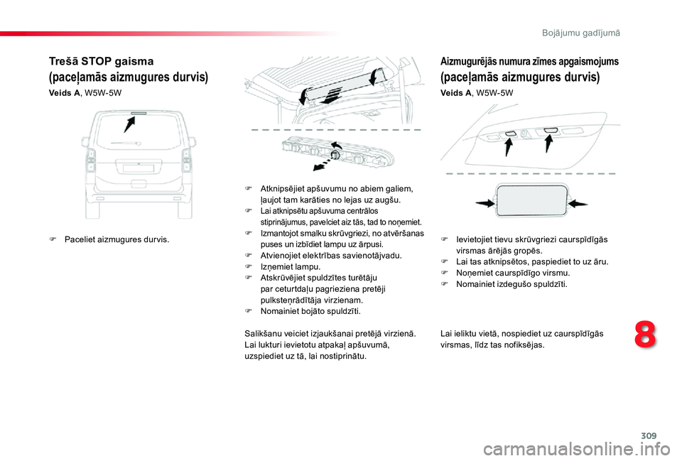 TOYOTA PROACE VERSO 2019 Lietošanas Instrukcija (in Latvian) 309
Proace Verso_lv_Chap08_En-cas-de-panne_ed01-2019
Lai ieliktu vietā, nospiediet uz caurspīdīgās virsmas, līdz tas nofiksējas.
F Atknipsējiet apšuvumu no abiem galiem, ļaujot tam karāties TOYOTA PROACE VERSO 2019 Lietošanas Instrukcija (in Latvian) 309
Proace Verso_lv_Chap08_En-cas-de-panne_ed01-2019
Lai ieliktu vietā, nospiediet uz caurspīdīgās virsmas, līdz tas nofiksējas.
F Atknipsējiet apšuvumu no abiem galiem, ļaujot tam karāties