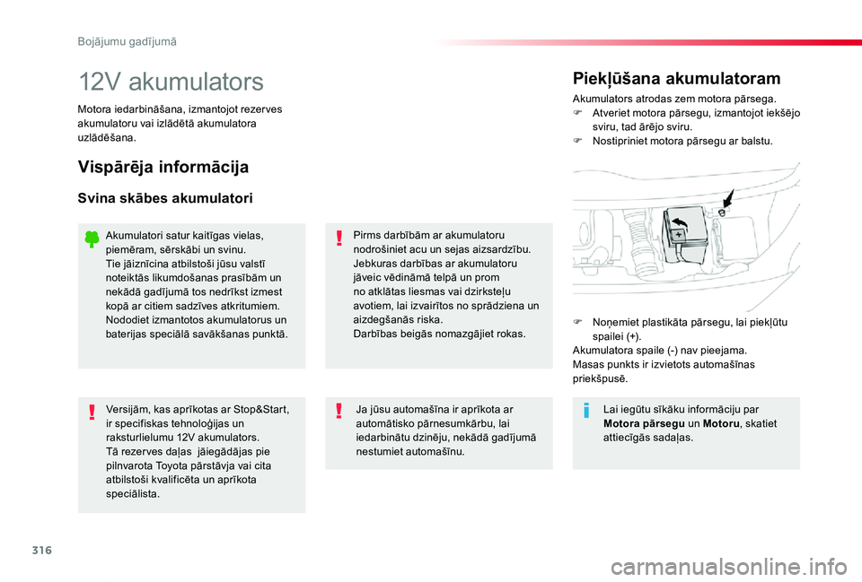TOYOTA PROACE VERSO 2019 Lietošanas Instrukcija (in Latvian) 316
Proace Verso_lv_Chap08_En-cas-de-panne_ed01-2019
12V akumulatorsAkumulators atrodas zem motora pārsega.F Atveriet motora pārsegu, izmantojot iekšējo sviru, tad ārējo sviru.F Nostipriniet mot TOYOTA PROACE VERSO 2019 Lietošanas Instrukcija (in Latvian) 316
Proace Verso_lv_Chap08_En-cas-de-panne_ed01-2019
12V akumulatorsAkumulators atrodas zem motora pārsega.F Atveriet motora pārsegu, izmantojot iekšējo sviru, tad ārējo sviru.F Nostipriniet mot