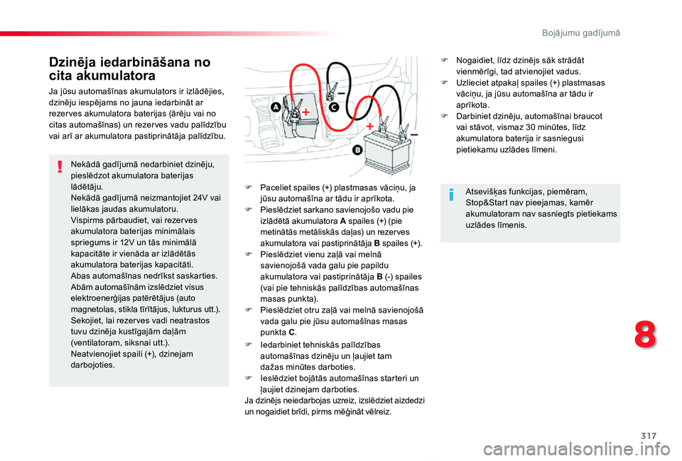 TOYOTA PROACE VERSO 2019 Lietošanas Instrukcija (in Latvian) 317
Proace Verso_lv_Chap08_En-cas-de-panne_ed01-2019
Nekādā gadījumā nedarbiniet dzinēju, pieslēdzot akumulatora baterijas lādētāju.Nekādā gadījumā neizmantojiet 24V vai lielākas jaudas TOYOTA PROACE VERSO 2019 Lietošanas Instrukcija (in Latvian) 317
Proace Verso_lv_Chap08_En-cas-de-panne_ed01-2019
Nekādā gadījumā nedarbiniet dzinēju, pieslēdzot akumulatora baterijas lādētāju.Nekādā gadījumā neizmantojiet 24V vai lielākas jaudas