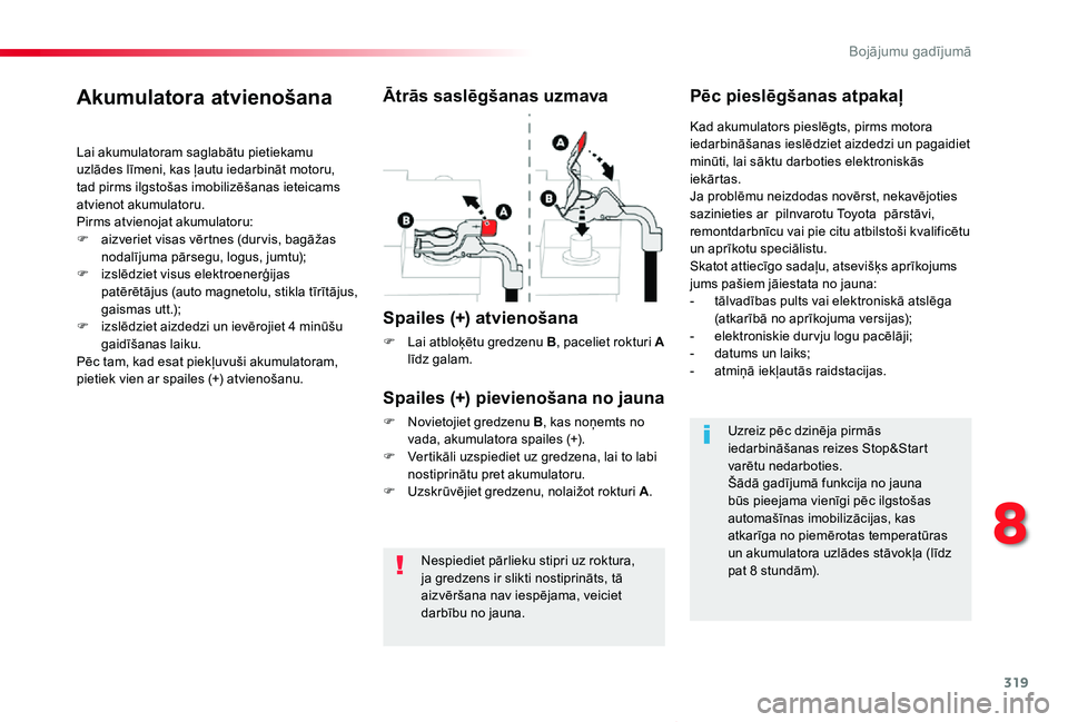 TOYOTA PROACE VERSO 2019 Lietošanas Instrukcija (in Latvian) 319
Proace Verso_lv_Chap08_En-cas-de-panne_ed01-2019
Nespiediet pārlieku stipri uz roktura, ja gredzens ir slikti nostiprināts, tā aizvēršana nav iespējama, veiciet darbību no jauna.
Akumulator TOYOTA PROACE VERSO 2019 Lietošanas Instrukcija (in Latvian) 319
Proace Verso_lv_Chap08_En-cas-de-panne_ed01-2019
Nespiediet pārlieku stipri uz roktura, ja gredzens ir slikti nostiprināts, tā aizvēršana nav iespējama, veiciet darbību no jauna.
Akumulator